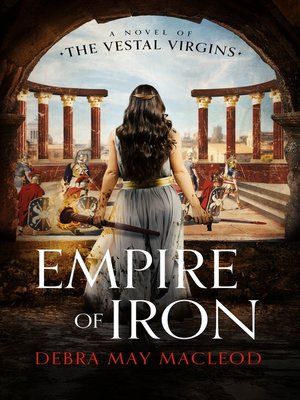 cover image of Empire of Iron: a Novel of the Vestal Virgins